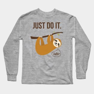 Just Do It..... Later Long Sleeve T-Shirt